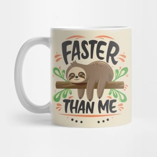 Faster Than Me - Playful Sloth Typography Design Mug